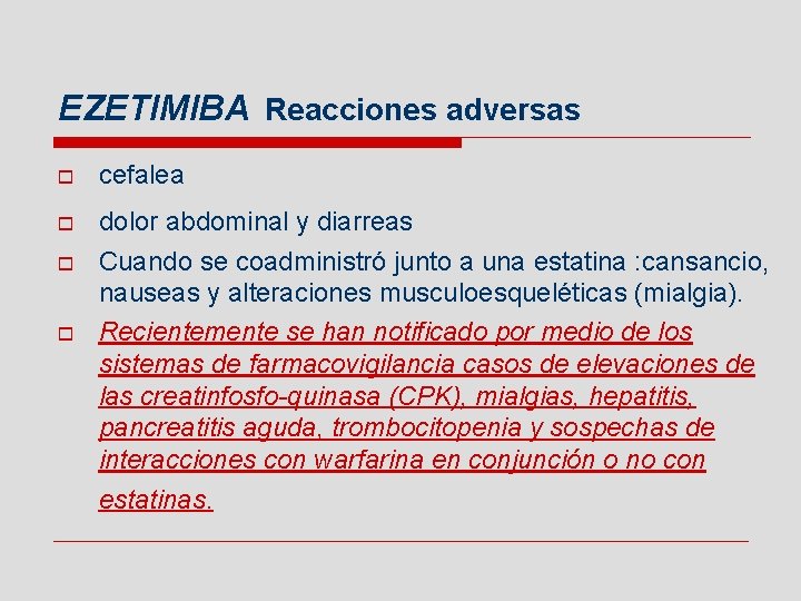 EZETIMIBA Reacciones adversas o cefalea o dolor abdominal y diarreas Cuando se coadministró junto