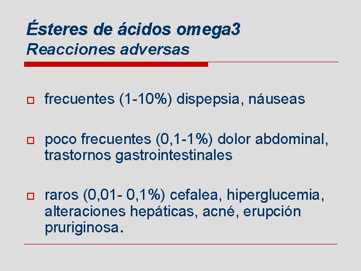Ésteres de ácidos omega 3 Reacciones adversas o frecuentes (1 -10%) dispepsia, náuseas o
