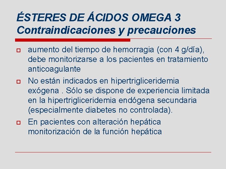 ÉSTERES DE ÁCIDOS OMEGA 3 Contraindicaciones y precauciones o o o aumento del tiempo