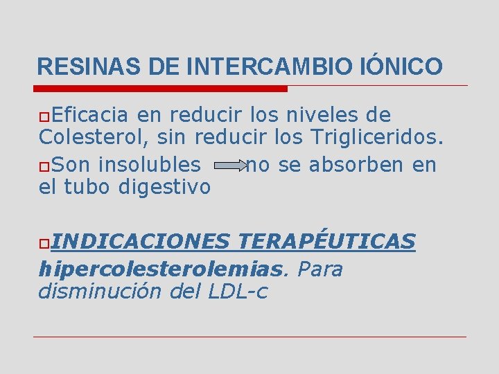 RESINAS DE INTERCAMBIO IÓNICO o. Eficacia en reducir los niveles de Colesterol, sin reducir