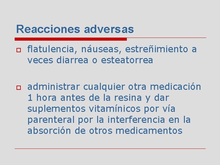 Reacciones adversas o o flatulencia, náuseas, estreñimiento a veces diarrea o esteatorrea administrar cualquier