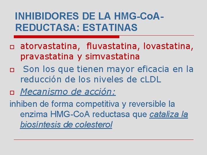 INHIBIDORES DE LA HMG-Co. AREDUCTASA: ESTATINAS atorvastatina, fluvastatina, lovastatina, pravastatina y simvastatina o Son