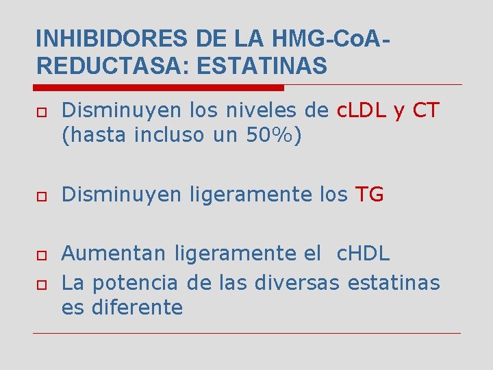 INHIBIDORES DE LA HMG-Co. AREDUCTASA: ESTATINAS o o Disminuyen los niveles de c. LDL