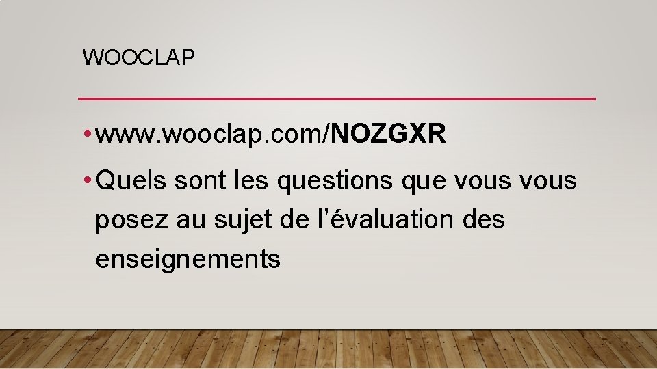 WOOCLAP • www. wooclap. com/NOZGXR • Quels sont les questions que vous posez au