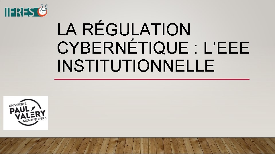 LA RÉGULATION CYBERNÉTIQUE : L’EEE INSTITUTIONNELLE 