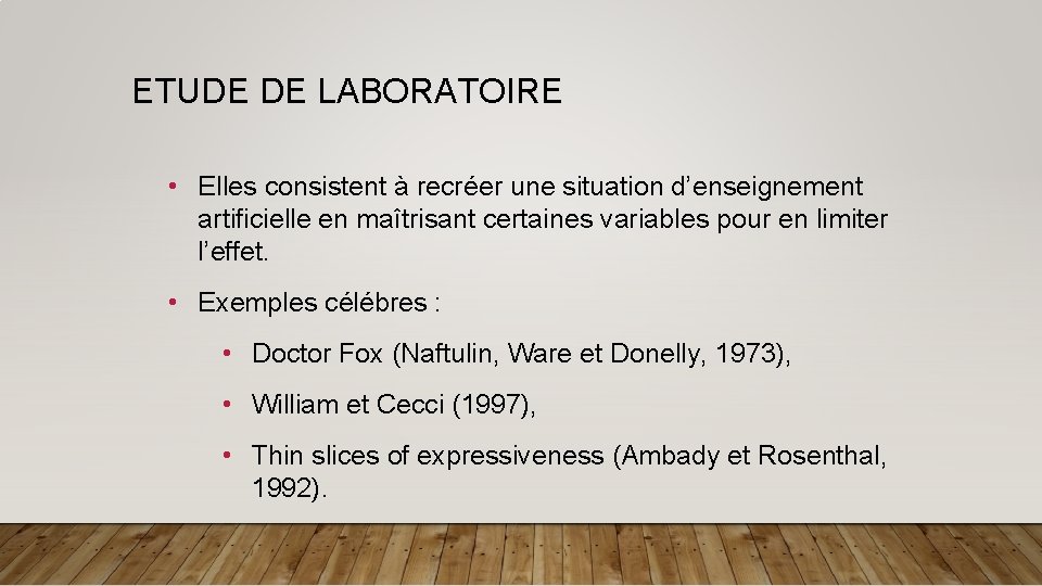 ETUDE DE LABORATOIRE • Elles consistent à recréer une situation d’enseignement artificielle en maîtrisant