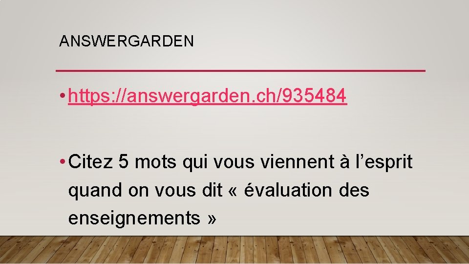 ANSWERGARDEN • https: //answergarden. ch/935484 • Citez 5 mots qui vous viennent à l’esprit