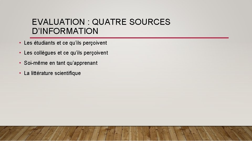 EVALUATION : QUATRE SOURCES D’INFORMATION • Les étudiants et ce qu’ils perçoivent • Les