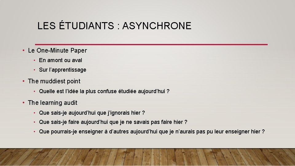 LES ÉTUDIANTS : ASYNCHRONE • Le One-Minute Paper • En amont ou aval •