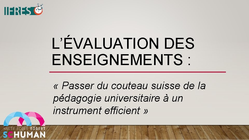 L’ÉVALUATION DES ENSEIGNEMENTS : « Passer du couteau suisse de la pédagogie universitaire à