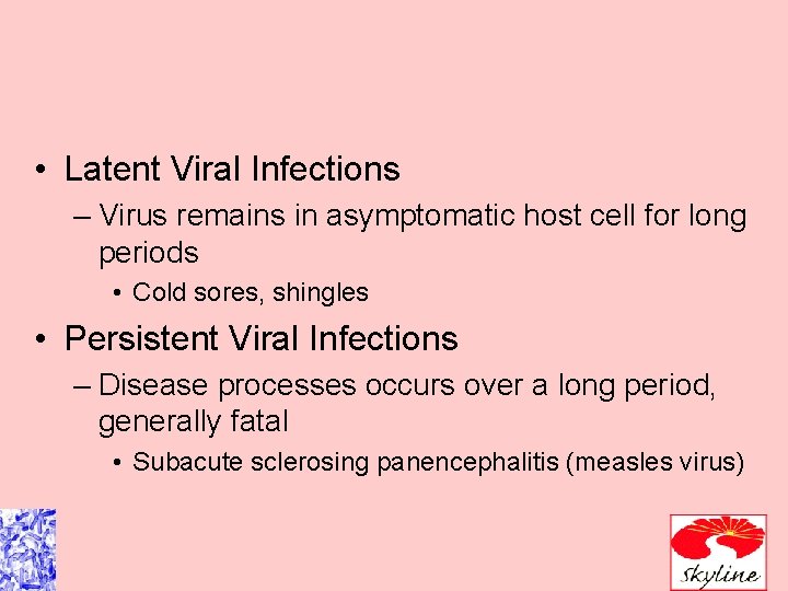  • Latent Viral Infections – Virus remains in asymptomatic host cell for long