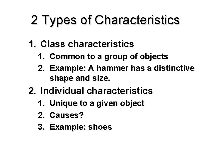 2 Types of Characteristics 1. Class characteristics 1. Common to a group of objects