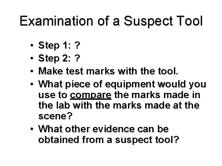 Examination of a Suspect Tool • • Step 1: ? Step 2: ? Make