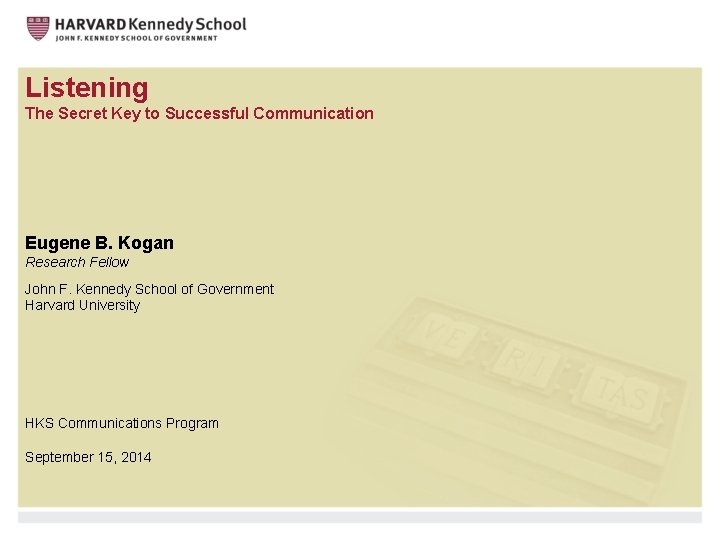 Listening The Secret Key to Successful Communication Eugene B. Kogan Research Fellow John F.