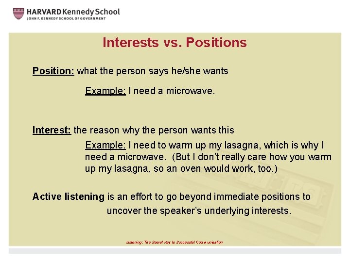 Interests vs. Positions Position: what the person says he/she wants Example: I need a