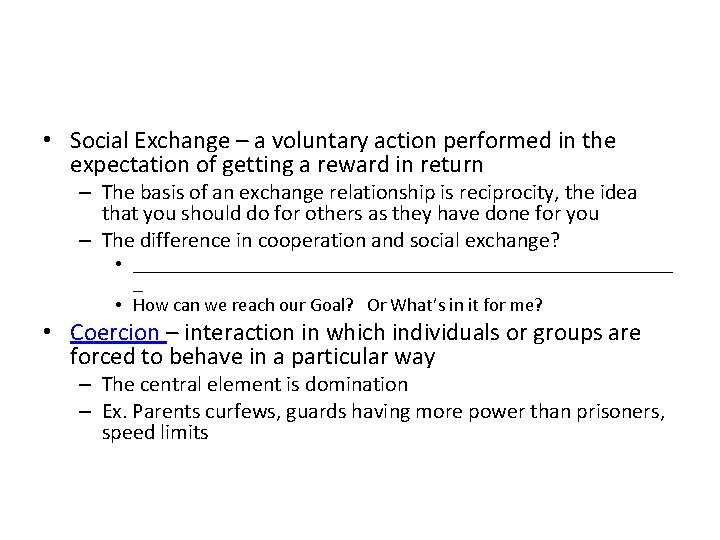 • Social Exchange – a voluntary action performed in the expectation of getting • Social Exchange – a voluntary action performed in the expectation of getting