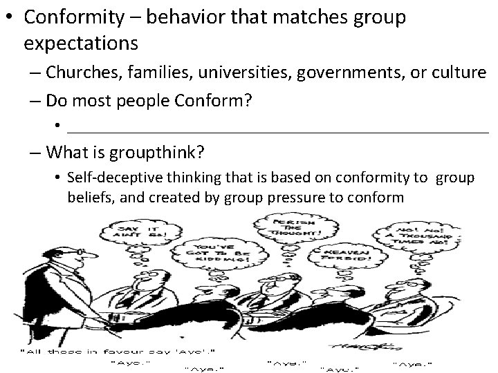 • Conformity – behavior that matches group expectations – Churches, families, universities, governments, • Conformity – behavior that matches group expectations – Churches, families, universities, governments,