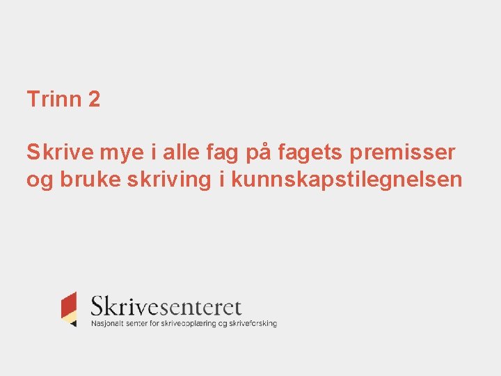 Trinn 2 Skrive mye i alle fag på fagets premisser og bruke skriving i