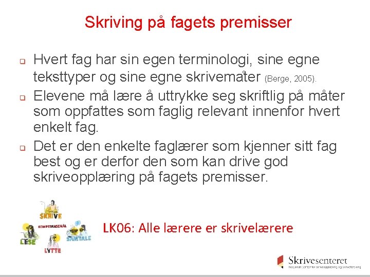 Skriving på fagets premisser q q q Hvert fag har sin egen terminologi, sine