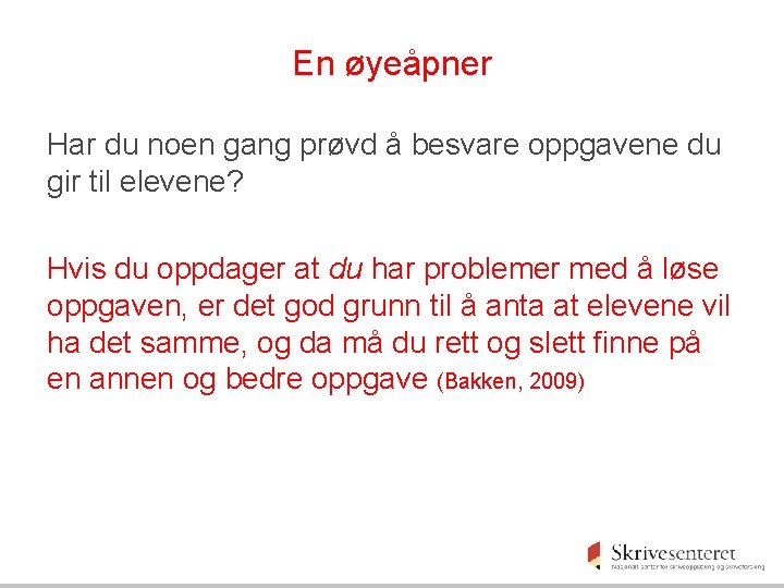 En øyeåpner Har du noen gang prøvd å besvare oppgavene du gir til elevene?