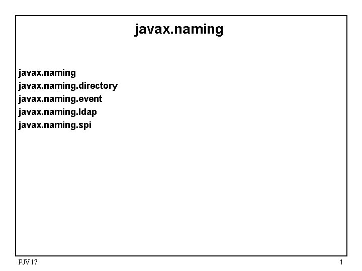 javax. naming. directory javax. naming. event javax. naming. ldap javax. naming. spi PJV 17