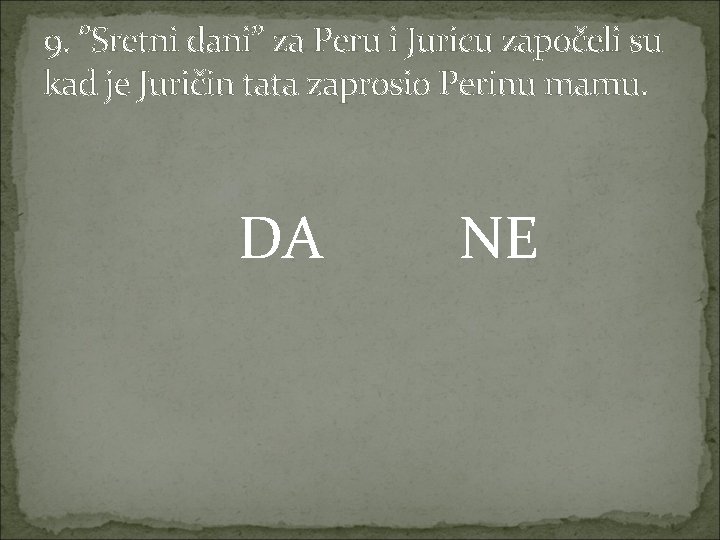 9. ‘’Sretni dani’’ za Peru i Juricu započeli su kad je Juričin tata zaprosio