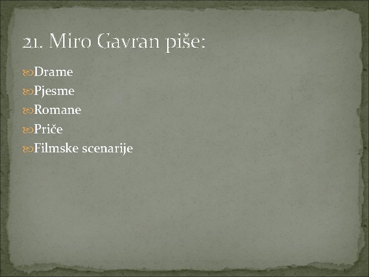 21. Miro Gavran piše: Drame Pjesme Romane Priče Filmske scenarije 