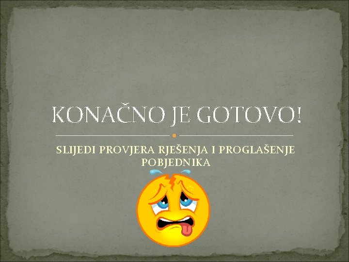 KONAČNO JE GOTOVO! SLIJEDI PROVJERA RJEŠENJA I PROGLAŠENJE POBJEDNIKA 