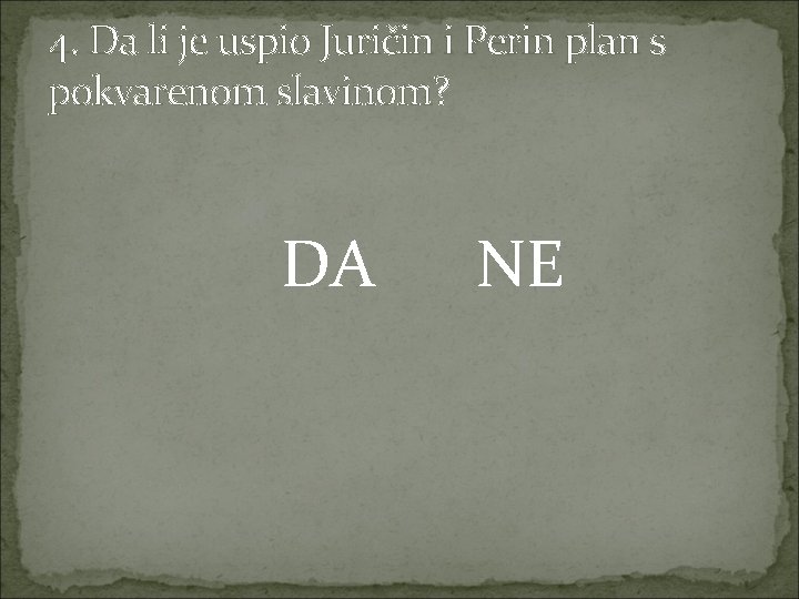 4. Da li je uspio Juričin i Perin plan s pokvarenom slavinom? DA NE