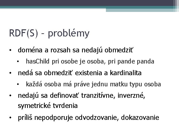 RDF(S) – problémy • doména a rozsah sa nedajú obmedziť • has. Child pri