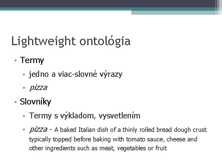 Lightweight ontológia • Termy • jedno a viac-slovné výrazy • pizza • Slovníky •