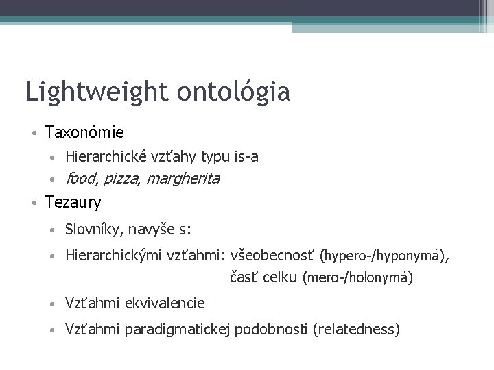 Lightweight ontológia • Taxonómie • Hierarchické vzťahy typu is-a • food, pizza, margherita •