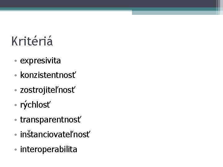 Kritériá • expresivita • konzistentnosť • zostrojiteľnosť • rýchlosť • transparentnosť • inštanciovateľnosť •