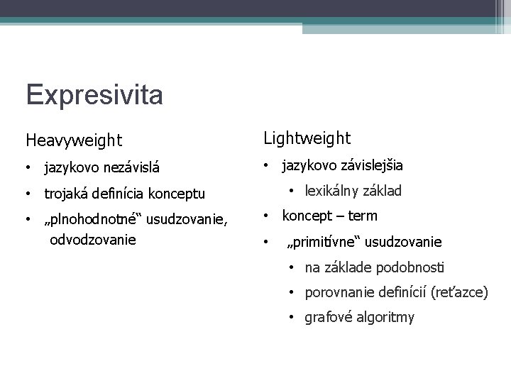 Expresivita Heavyweight Lightweight • jazykovo nezávislá • jazykovo závislejšia • trojaká definícia konceptu • Expresivita Heavyweight Lightweight • jazykovo nezávislá • jazykovo závislejšia • trojaká definícia konceptu •