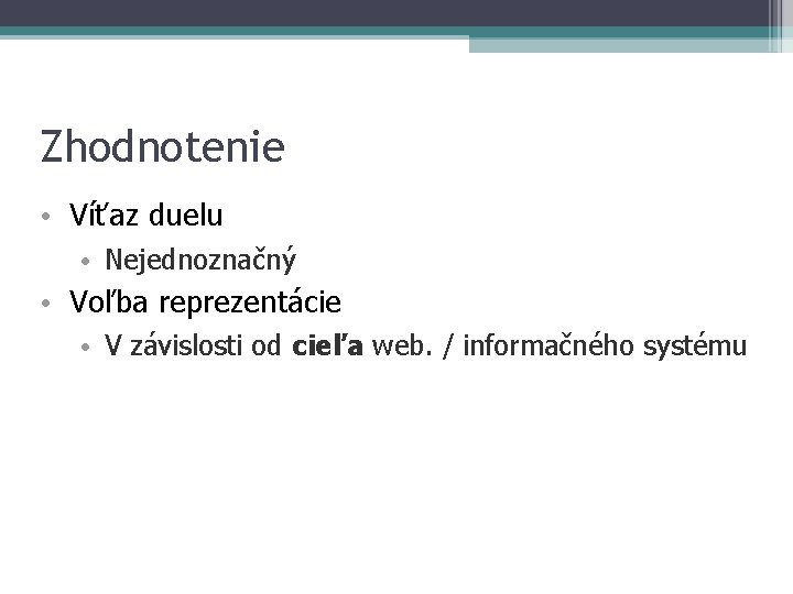 Zhodnotenie • Víťaz duelu • Nejednoznačný • Voľba reprezentácie • V závislosti od cieľa