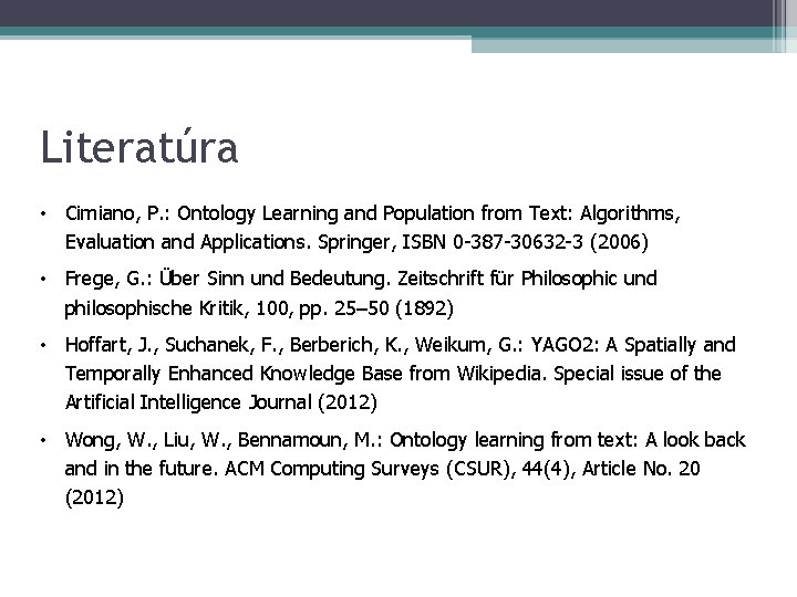 Literatúra • Cimiano, P. : Ontology Learning and Population from Text: Algorithms, Evaluation and