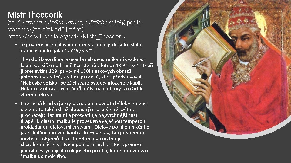 Mistr Theodorik (také Dittrich, Dětřich, Jetřich, Dětřich Pražský, podle staročeských překladů jména) https: //cs.