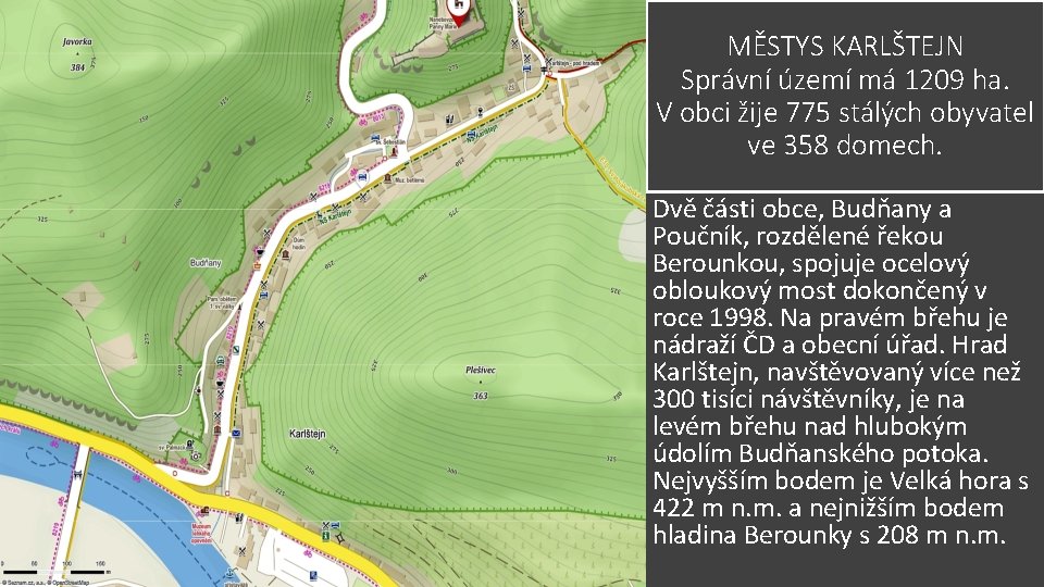 MĚSTYS KARLŠTEJN Správní území má 1209 ha. V obci žije 775 stálých obyvatel ve