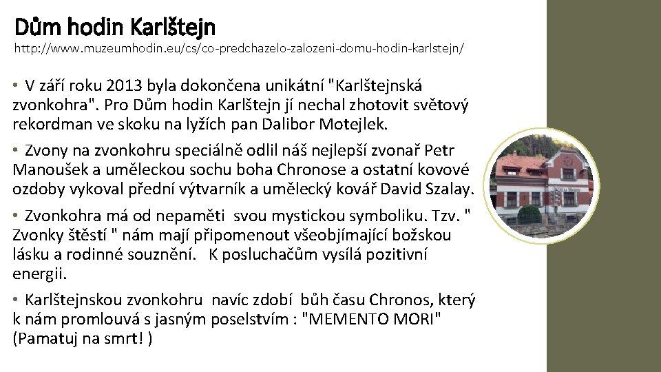 Dům hodin Karlštejn http: //www. muzeumhodin. eu/cs/co-predchazelo-zalozeni-domu-hodin-karlstejn/ • V září roku 2013 byla dokončena