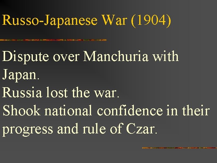Russo-Japanese War (1904) Dispute over Manchuria with Japan. Russia lost the war. Shook national Russo-Japanese War (1904) Dispute over Manchuria with Japan. Russia lost the war. Shook national