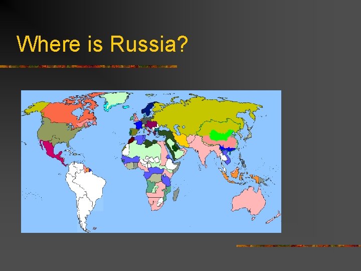Where is Russia? Where is Russia?