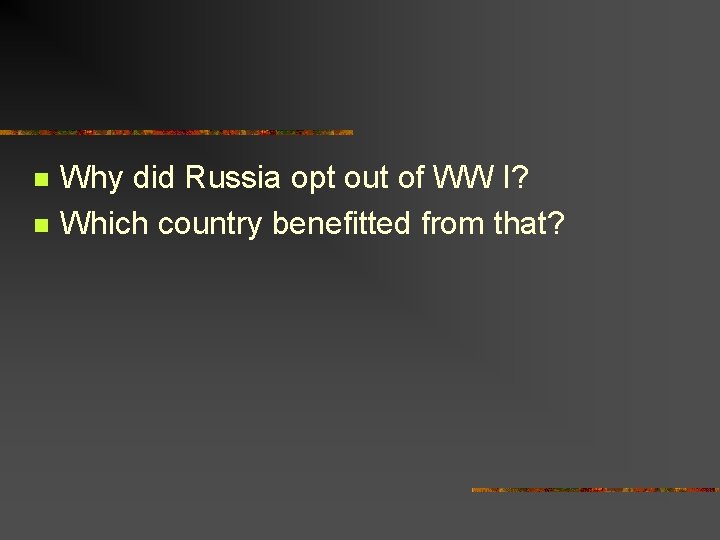 n n Why did Russia opt out of WW I? Which country benefitted from n n Why did Russia opt out of WW I? Which country benefitted from