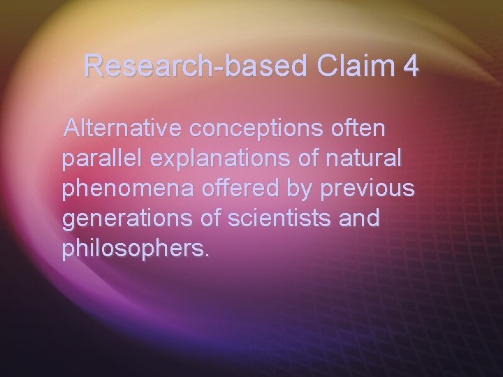 Research-based Claim 4 Alternative conceptions often parallel explanations of natural phenomena offered by previous