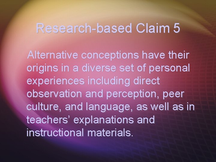 Research-based Claim 5 Alternative conceptions have their origins in a diverse set of personal