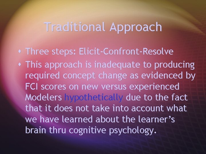 Traditional Approach s Three steps: Elicit-Confront-Resolve s This approach is inadequate to producing required