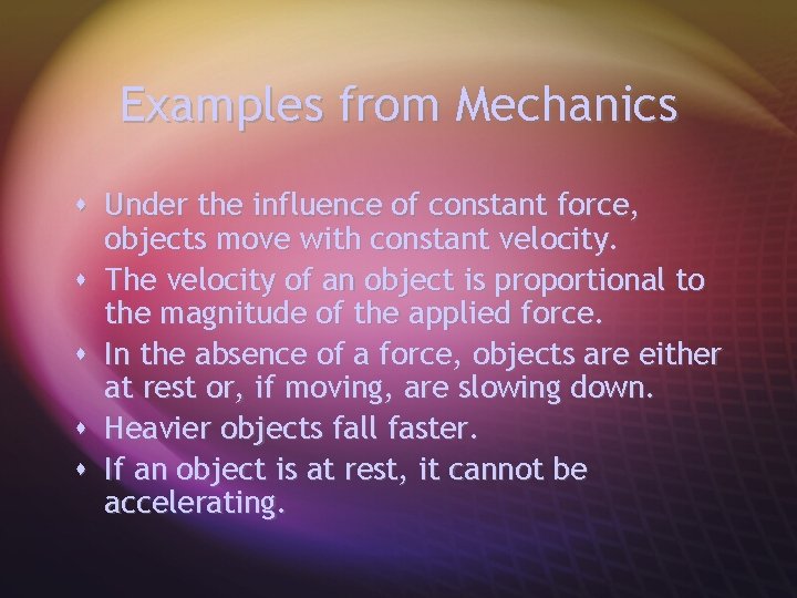 Examples from Mechanics s Under the influence of constant force, objects move with constant
