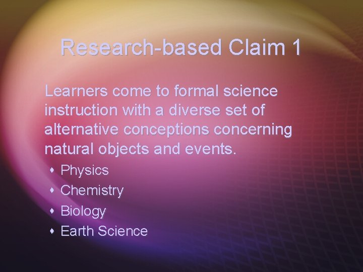 Research-based Claim 1 Learners come to formal science instruction with a diverse set of