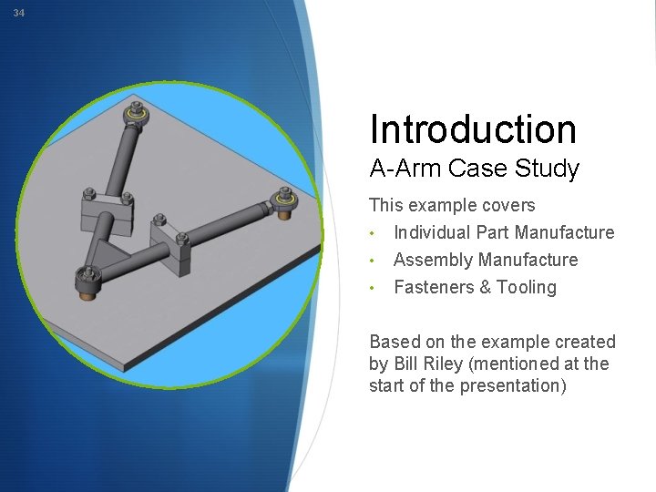 34 Introduction A-Arm Case Study This example covers • Individual Part Manufacture • •