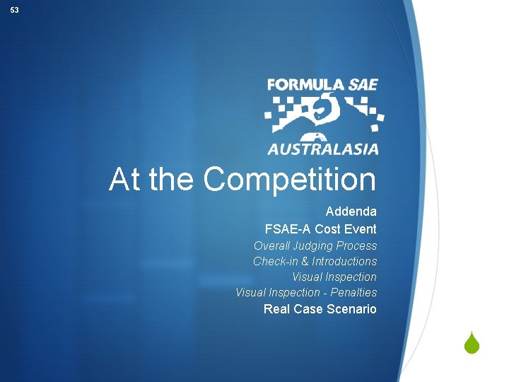 53 At the Competition Addenda FSAE-A Cost Event Overall Judging Process Check-in & Introductions