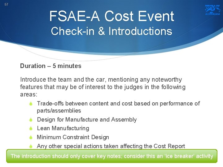 57 FSAE-A Cost Event Check-in & Introductions Duration – 5 minutes Introduce the team